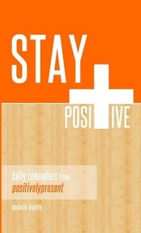 bokomslag Stay Positive : Daily Reminders from Positively Present