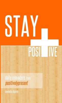 Stay Positive : Daily Reminders from Positively Present 1