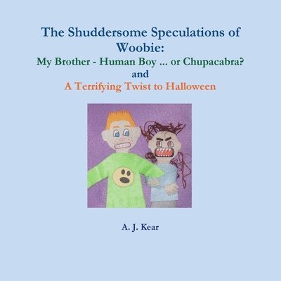 The Shuddersome Speculations of Woobie: My Brother - Human Boy ... or Chupacabra? and A Terrifying Twist to Halloween 1