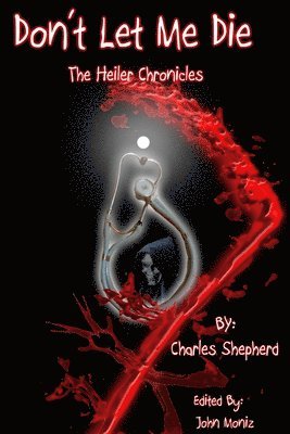 Don't Let Me Die - The Heiler Chronicles