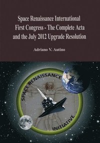 bokomslag 1st Space Renaissance International Congress - The Complete Acta, and the July 2012 Upgrade Resolution