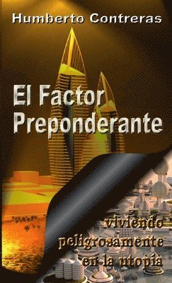 bokomslag El Factor Preponderante: Viviendo Peligrosamente En La Utopia