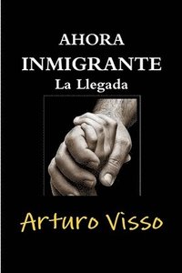 bokomslag Ahora Inmigrante La Llegada
