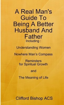 A Real Man's Guide To Being A Better Husband And Father 1