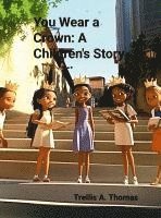 Trellis A Thomas, Trellis A. Thomas - You Wear A Crown, Inbunden