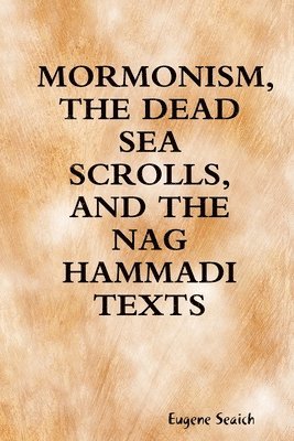 Mormonism, the Dead Sea Scrolls, and the Nag Hammadi Texts 1