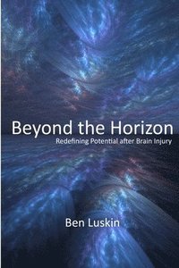 bokomslag Beyond the Horizon: Redefining Potential After Brain Injury