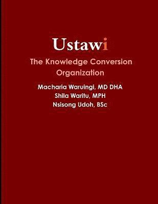 Macharia Waruingi, MD DHA, Shila Waritu, MPH, Nsisong Udoh, BSc, Dha Macharia Waruingi, Mph Shila Waritu, MD DHA Macharia Waruingi, Bsc Nsisong Udoh - Ustawi | the Knowledge Conversion Organization, Häftad