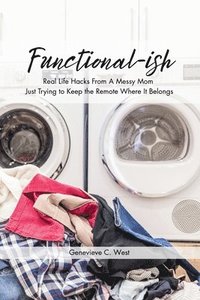 bokomslag Functional-ish: Real Life Hacks From A Messy Mom Just Trying to Keep the Remote Where It Belongs