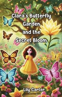 bokomslag Clara's Butterfly Garden and the Secret Bloom