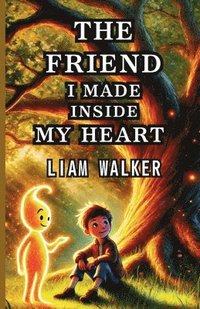 bokomslag The Friend I Made Inside My Heart: Emotional Wellness and Mindfulness Series