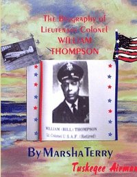 bokomslag The Biography of Tuskegee/Chanute Airman Lieutenant Colonel William Thompson