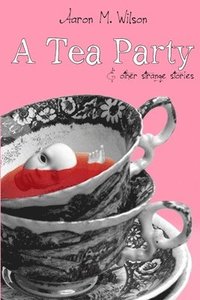 bokomslag A Tea Party & Other Strange Stories