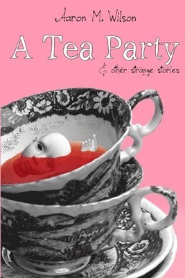 A Tea Party & Other Strange Stories 1