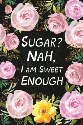 Sugar? Nah, I Am Sweet Enough 1