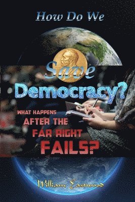 How Do We Save Democracy?: What Happens After the Far Right Fails?