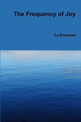 Lu Emanuel - Frequency of Joy, Häftad