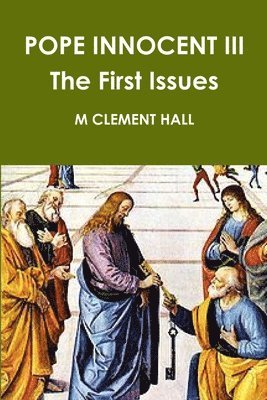 M Clement Hall, M. Clement Hall, M CLEMENT HALL - POPE INNOCENT III The First Issues, Häftad