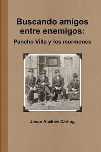 bokomslag Buscando Amigos Entre Enemigos: Pancho Villa Y Los Mormones