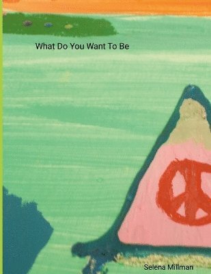 Selena Millman - What Do You Want To Be, Häftad