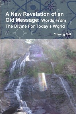 bokomslag A New Revelation of an Old Message: Words From The Divine For Today's World