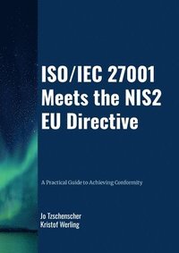 bokomslag ISO/IEC 27001 meets the NIS2 EU Directive - A Practical Guide to Achieving Conformity