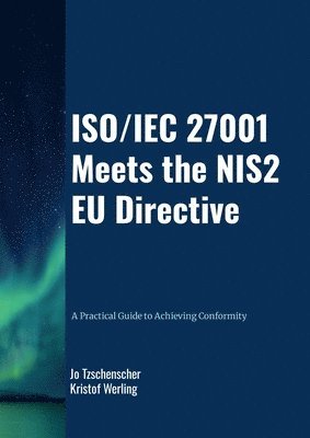 bokomslag ISO/IEC 27001 meets the NIS2 EU Directive - A Practical Guide to Achieving Conformity