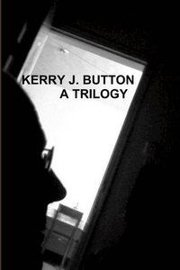 bokomslag Kerry J. Button. a Trilogy