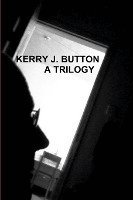 Kerry J Button, Kerry J. Button - Kerry J. Button. a Trilogy, Häftad