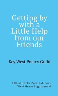 bokomslag Getting by with a Little Help from Our Friends: Anthology of the Key West Poetry Guild Poets