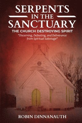 Serpents in the Sanctuary: The Church Destroying Spirits