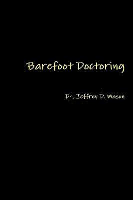 Jeffrey D Mason, Jeffrey D. Mason, Dr. Jeffrey D. Mason - Barefoot Doctoring, Häftad