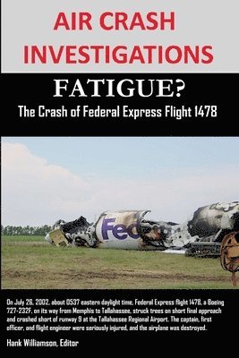 AIR CRASH INVESTIGATIONS FATIGUE? The Crash of Federal Express Flight 1478 1