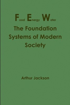 Food Energy Water: The Foundation Systems of Modern Society 1