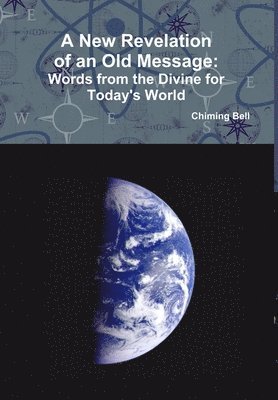 A New Revelation of an Old Message - Words From The Divine For Today's World 1