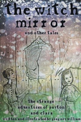 bokomslag Witch Mirror and Other Tales: the Strange Adventures of Payton and Clara