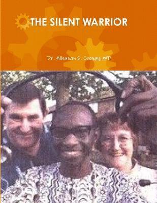 Alhasan S Ceesay, Alhasan S. Ceesay, Dr. Alhasan S. Ceesay, MD - Silent Warrior, Häftad