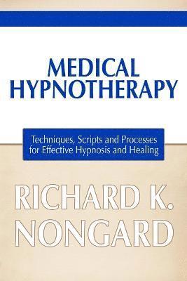 bokomslag Medical Hypnotherapy: Techniques, Scripts and Processes for Effective Hypnosis and Healing