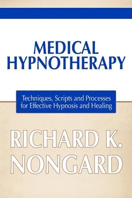 bokomslag Medical Hypnotherapy: Techniques, Scripts and Processes for Effective Hypnosis and Healing