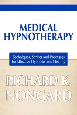 bokomslag Medical Hypnotherapy: Techniques, Scripts and Processes for Effective Hypnosis and Healing