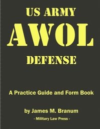 bokomslag Us Army AWOL Defense: A Practice Guide and Formbook