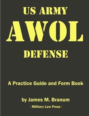 Us Army AWOL Defense: A Practice Guide and Formbook 1