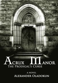 bokomslag Acrux Manor: The Prodigal's Curse