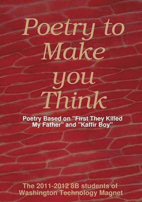 bokomslag Poetry to Make You Think: Poetry Based on &quot;First They Killed My Father&quot; and &quot;Kaffir Boy&quot;