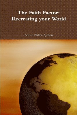 The Faith Factor: Recreating Your World 1