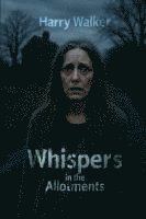 Whispers in the Allotments