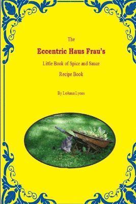 The Eccentric Haus Frau's Little Spice & Sauce Recipe Book 1
