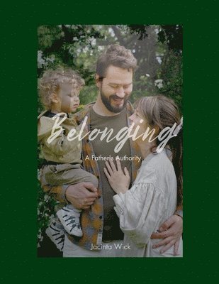 Belonging, A Father's Authority: Sequel to My Father's Heart