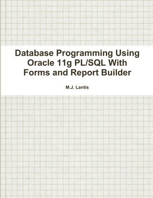 M J Lantis, M. J. Lantis, M.J. Lantis - Database Programming Using Oracle 11g PL/SQL With Forms and Report Builder, Häftad