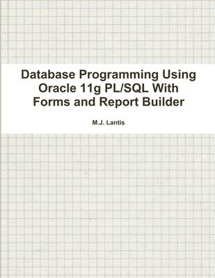 Database Programming Using Oracle 11g PL/SQL With Forms and Report Builder 1